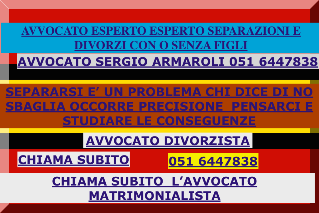 TI PREOCCUPA LA SEPARAZIONE DAL MARITO O DALLA MOGLIE? RIVOLGITI ALL’AVVOCATO MATRIMONIALISTA BOLOGNA SERGIO ARMAROLI TI PREOCCUPA LA SEPARAZIONE DAL MARITO O DALLA MOGLIE? RIVOLGITI ALL’AVVOCATO MATRIMONIALISTA BOLOGNA SERGIO ARMAROLI